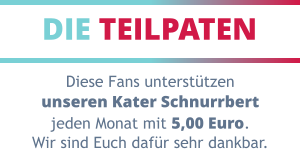 DIE TEILPATEN Diese Fans unterstützen unseren Kater Schnurrbert jeden Monat mit 5,00 Euro. Wir sind Euch dafür sehr dankbar.